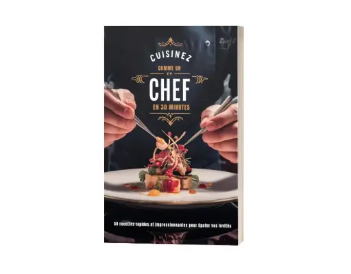 Cuisinez comme un chef en 30 minutes
